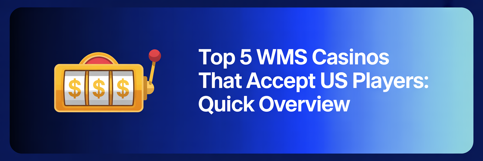 Top 5 WMS Casinos that accept US players: Quick Overview
